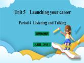 Unit 5 Launching your career period 4listening and talking 课件＋教案＋素材