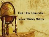Unit 6 The Admirable Lesson 2 History makers 课件-2022-2023学年高中英语北师大版(2019)必修第二册