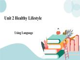Unit 2 Healthy Lifestyle Using Language 课件＋练习（原卷＋解析卷）