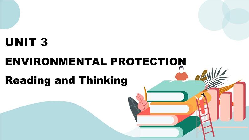 Unit 3 Environmental Protection Reading and Thinking 课件＋练习（原卷＋解析卷）01