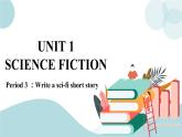 U1.Period 3 ：Write a sci-fi short story 课件+素材