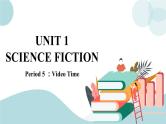 U1.Period 5 ：Video Time 课件+素材