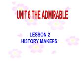 Unit 6 The Admirable Lesson 2 History makers 课件-2022-2023学年高中英语北师大版（2019）必修第二册