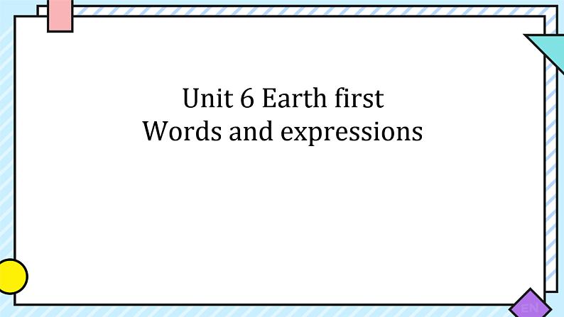 Unit 6 Earth first Words & Expressions 课件-2022-2023学年高中英语外研版（2019）必修第二册第1页