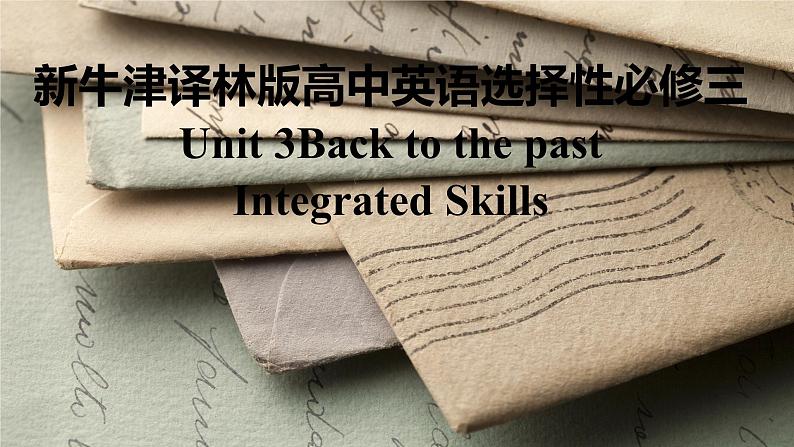 新牛津译林版高中英语选择性必修三Unit3Back to the past-Integrated Skills课件01