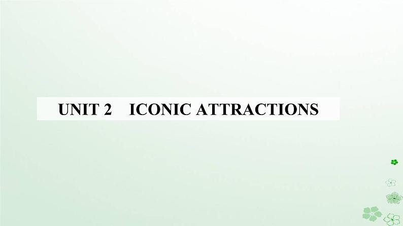 新教材2023高中英语Unit2IconicAttractionsSectionIReadingandThinking课件新人教版选择性必修第四册01