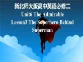 新北师大版高中英语必修二Unit6The Admirable-Lesson3 The Superhero Behind Superman课件