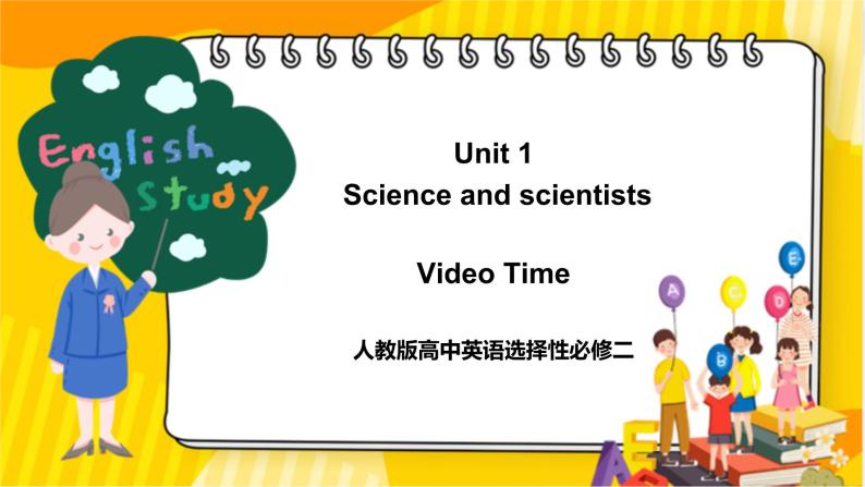 大单元课件人教版高中英语选择性必修二Unit 1《Science and scientists  Video Time》01