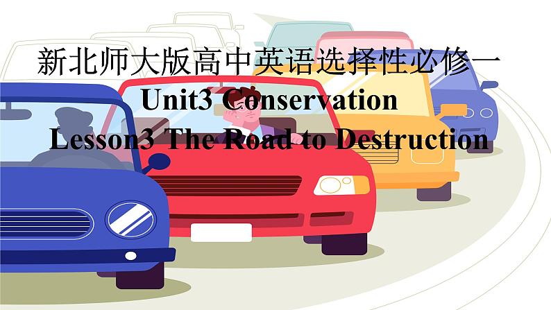 新北师大版高中英语选择性必修一Unit3Conservation-Lesson3The Road to Destruction课件PPT01