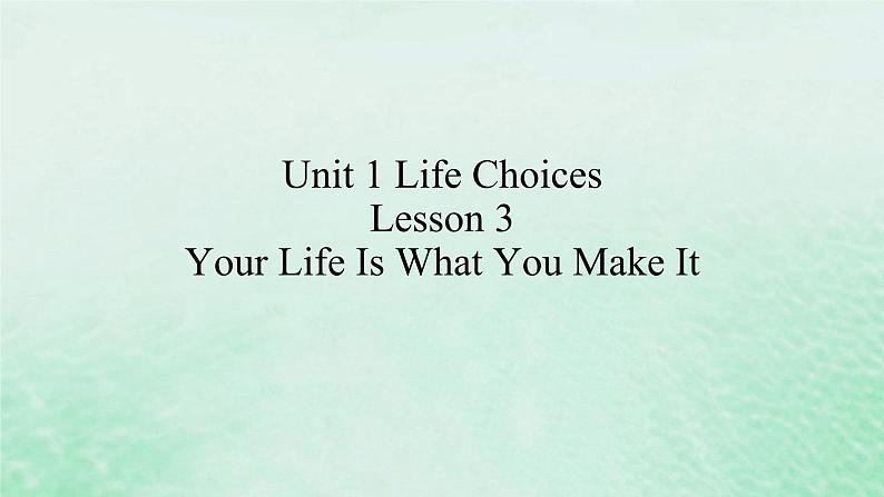 高中英语Unit1LifeChoicesLesson3YourLifeIsWhatYouMakeI课件北师大版必修第一册第1页