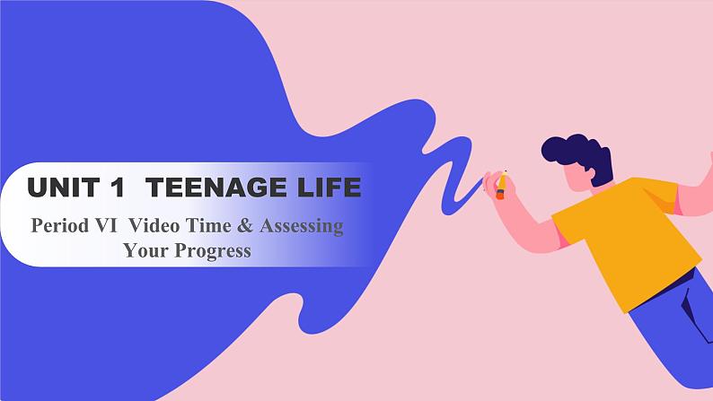 Unit 1 Teenage Life Period VI  Video Time & Assessing Your Progress（课件）-2023-2024学年高中英语人教版（2019）选择性必修第一册01