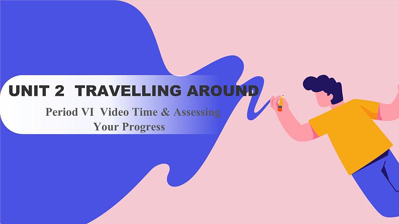 Unit 2 Travelling Around Period VI  Video Time & Assessing Your Progress（课件）-2023-2024学年高中英语人教版（2019）选择性必修第一册第1页