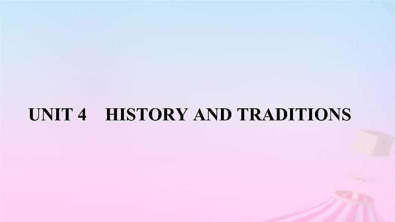 新教材适用2023_2024学年高中英语Unit4HistoryandTraditionsSectionⅠListeningandSpeakingReadingandThinking课件新人教版必修第二册第1页