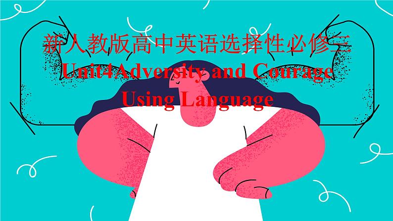 新人教版高中英语选择性必修三Unit4Adversity and Courage-Using Language课件01