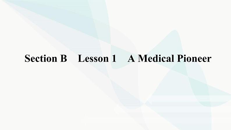 北师大版高中英语必修第二册UNIT6 Section B Lesson 1 A Medical Pioneer课件01