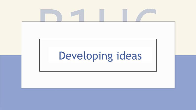 Unit 6 developing ideas课件PPT01