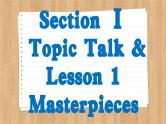 北师大版高中英语必修第三册  Unit 7  ART Section Ⅰ  Topic Talk & Lesson 1 Masterpieces  PPT课件