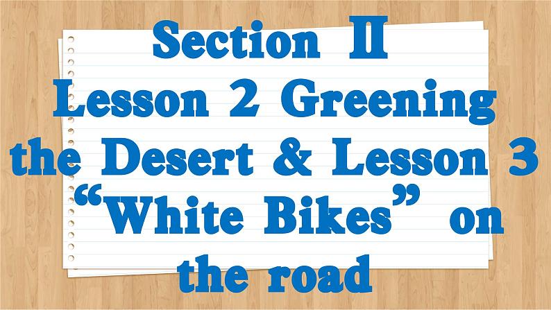 北师大版高中英语必修第三册  Unit 8  Green Living Section Ⅱ　Lesson 2 Greening the Desert & Lesson 3 “White Bikes”on the road  PPT课件02