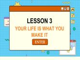 北师大版高中英语必修第一册  Unit 1 LESSON 3 YOUR LIFE IS WHAT YOU MAKE IT PPT课件
