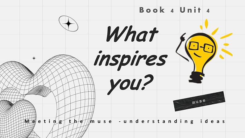 unit 4 Meeting the muse - understanding ideas 课件01