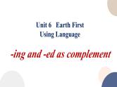 Unit 6 earth first - using language 现在分词、过去分词作补语课件