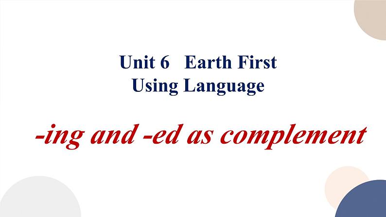 Unit 6 earth first - using language 现在分词、过去分词作补语课件01