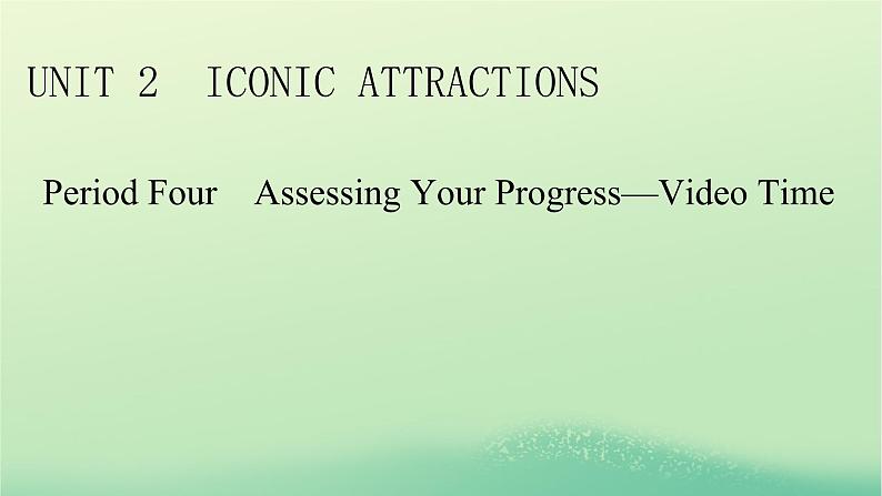 2024春高中英语Unit2IconicAttractionsPeriod4AssessingYourProgress_VideoTime课件（人教版选择性必修第四册）01