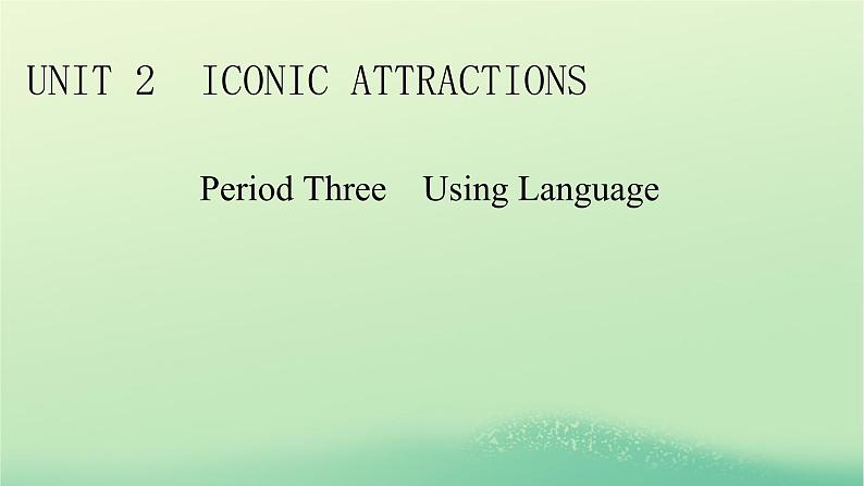 2024春高中英语Unit2IconicAttractionsPeriod3UsingLanguage课件（人教版选择性必修第四册）01