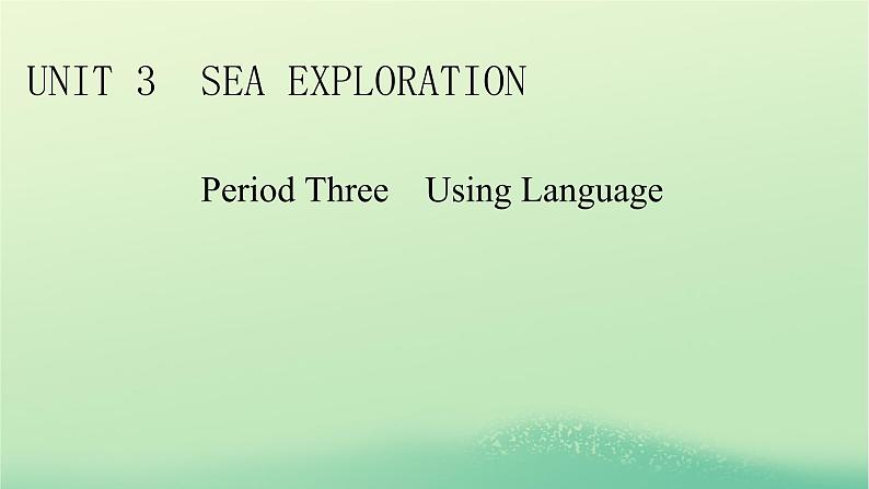 2024春高中英语Unit3SeaExplorationPeriod3UsingLanguage课件（人教版选择性必修第四册）01