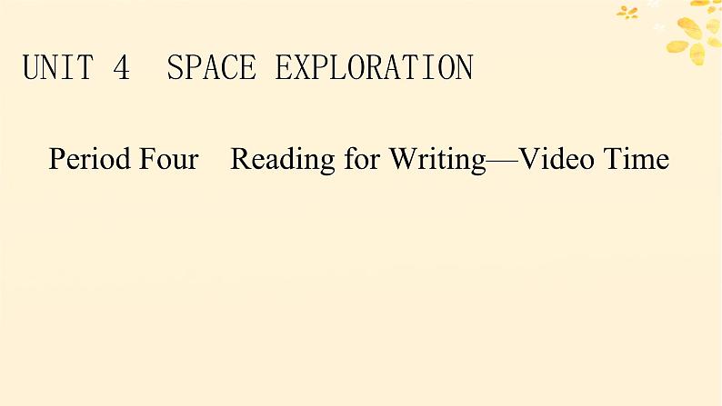 2024春高中英语Unit4 Space Exploration Period4 Reading for Writing Video Time课件（人教版必修第三册）01