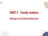 Unit 3 Family Matters  Starting out & Understanding ideas课件