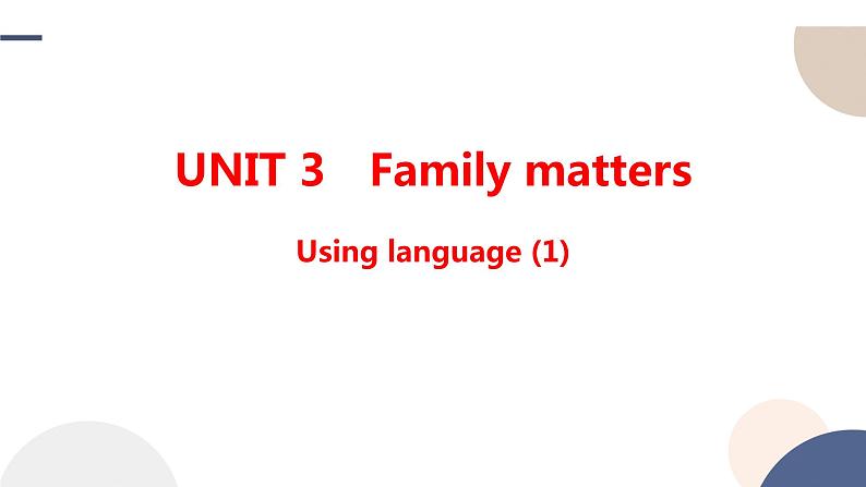 Unit 3 Family Matters  Using language (1)课件01