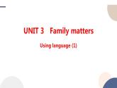 Unit 3 Family Matters  Using language (1)课件