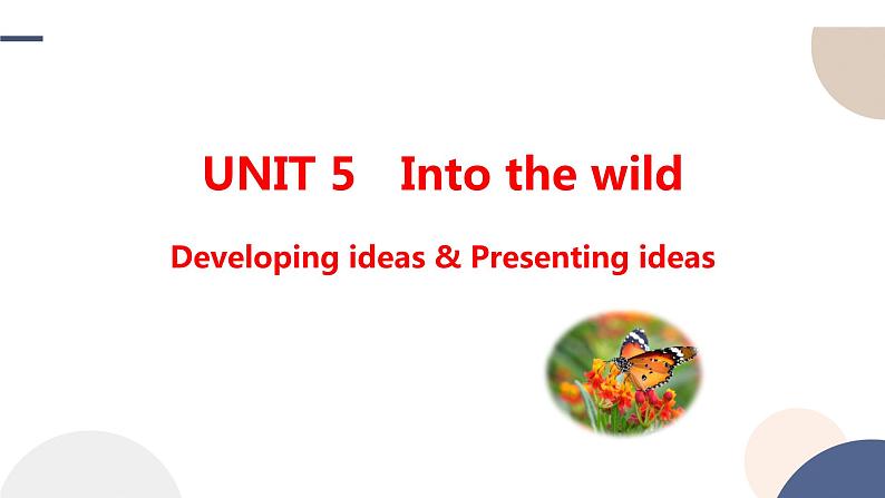 Unit 5 Into the wild Developing ideas & Presenting ideas课件01