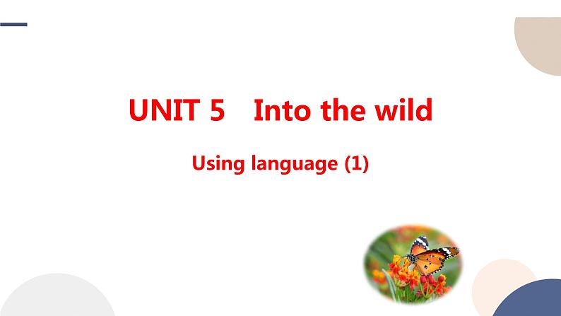 Unit 5 Into the wild Using language 课件01