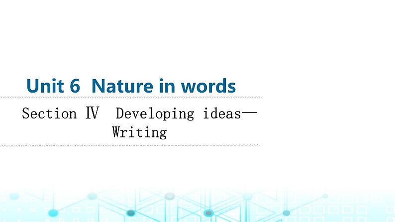 外研版高中英语选择性版必修第三册Unit6 Section Ⅳ Developing ideas—Writing课件01