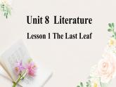 Unit 8 Literature Lesson 1 The last leaf 課件+教學(xué)設(shè)計(jì)-2023-2024學(xué)年高中英語(yǔ)北師大版選擇性必修3