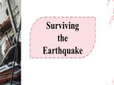 03 Unit 4 Disaster Survival Reading A Surviving the Earthquake课件 -高二英语同步备课（上外版2020选择性必修第二册)