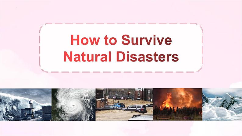 07 Unit 4 Disaster Survival  Reading B How to Survive Natural Disasters课件（含视频）-高二英语同步备课（上外版2020选择性必修第二册)04