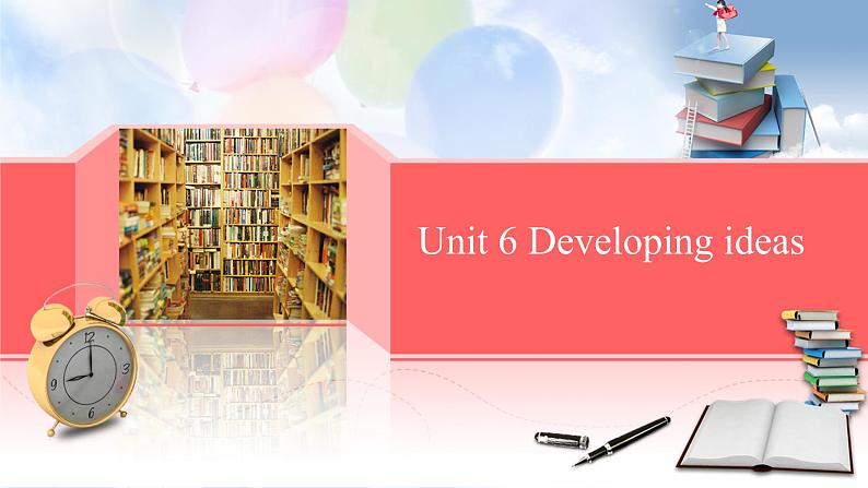 外研必修第一册Unit6_Developing_ideas_and_Presenting_ideas_名师课件第1页