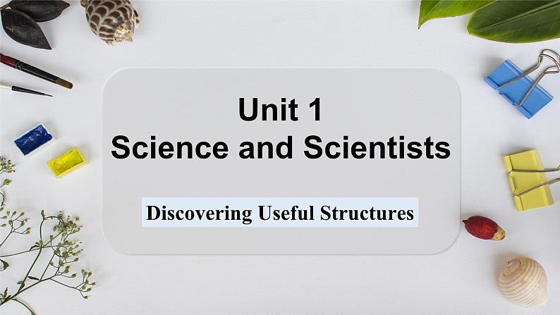 选必二 Unit 1 Science and Scientists Discovering Useful Structures（课件） 第1页