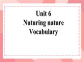 Unit 6 Nurturing nature Vocabulary 课件高中英语外研版（2019）选择性必修第一册