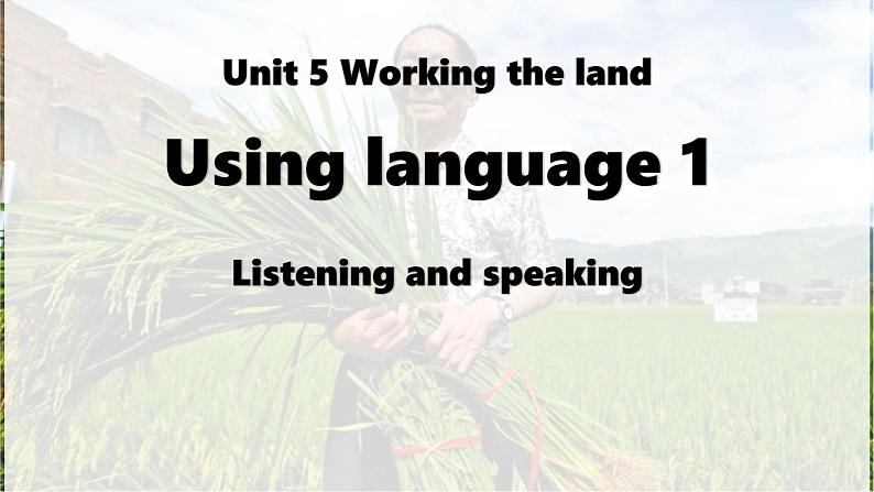 Unit 5 Working the land Listening & Speaking课件高中英语(2019)人教版选择性必修第一册第1页