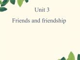 Unit 3 Friends and friendship Lesson 3（课件） -2024-2025学年（重大版）（2019）英语必修 第二册