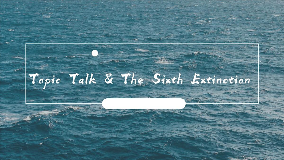 Unit 3 Period 1 Topic Talk & The Sixth Extinction（课件）-2025-2026学年高中英语选择性必修第一册（北师大版2019）第1页