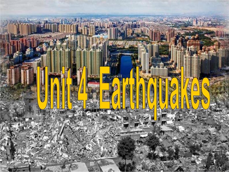 Unit 4 Earthquakes-Reading 课件01