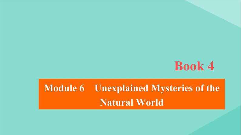 2021高考英语一轮统考复习Book4Module6UnexplainedMysteriesoftheNaturalWorld课件外研版20200720183第1页