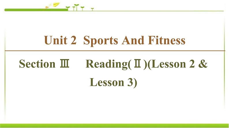 必修第一册课件：Unit 2 Section Ⅲ Reading（Ⅱ）（Lesson 2 & Lesson 3）01