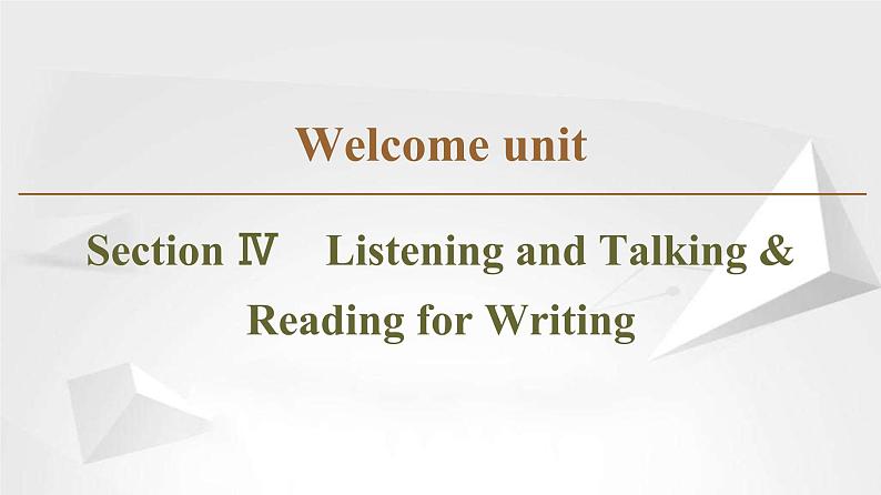 （新）人教版高中英语必修第一册课件课件：Welcome unit Section Ⅳ Listening and Talking & Reading for Writing01