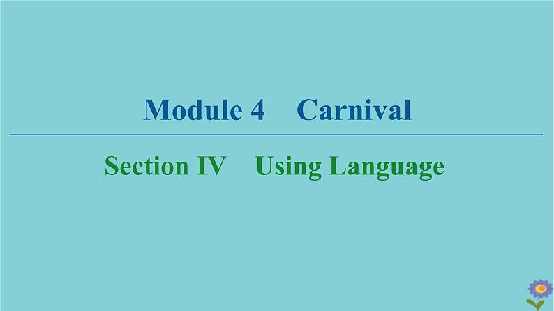 2020_2021学年高中英语Module4CarnivalSectionIVUsingLanguage课件外研版必修520201026140第1页